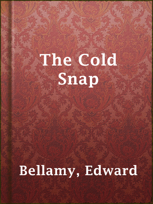 Title details for The Cold Snap by Edward Bellamy - Available